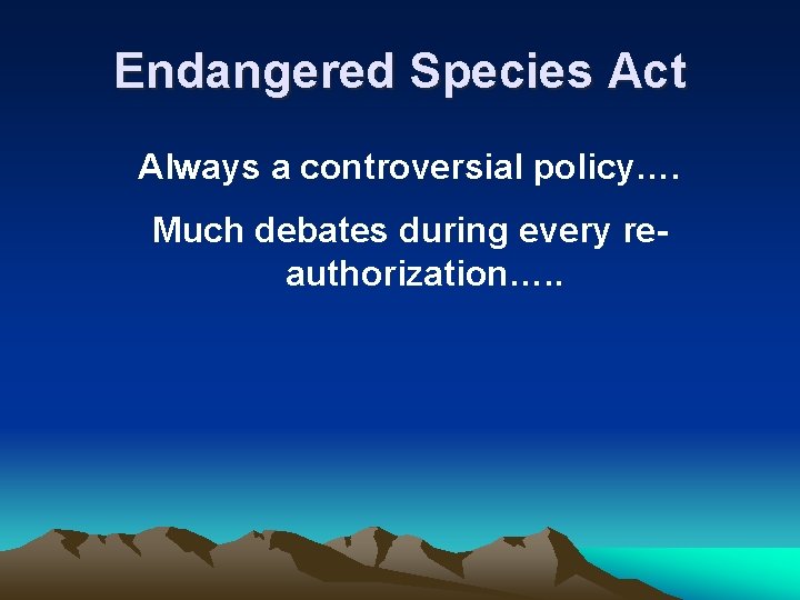 Endangered Species Act Always a controversial policy…. Much debates during every reauthorization…. . 