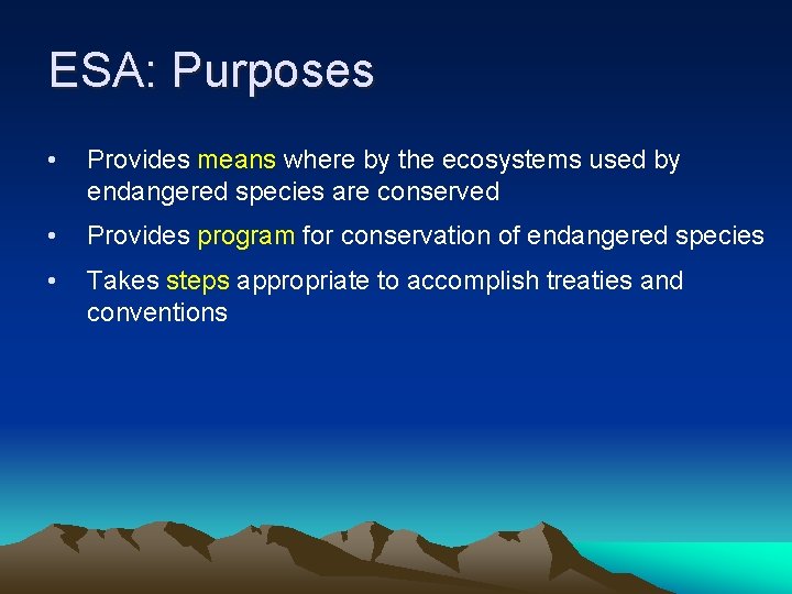 ESA: Purposes • Provides means where by the ecosystems used by endangered species are