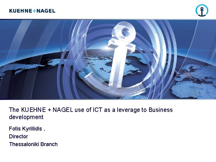 The KUEHNE + NAGEL use of ICT as a leverage to Business development Fotis