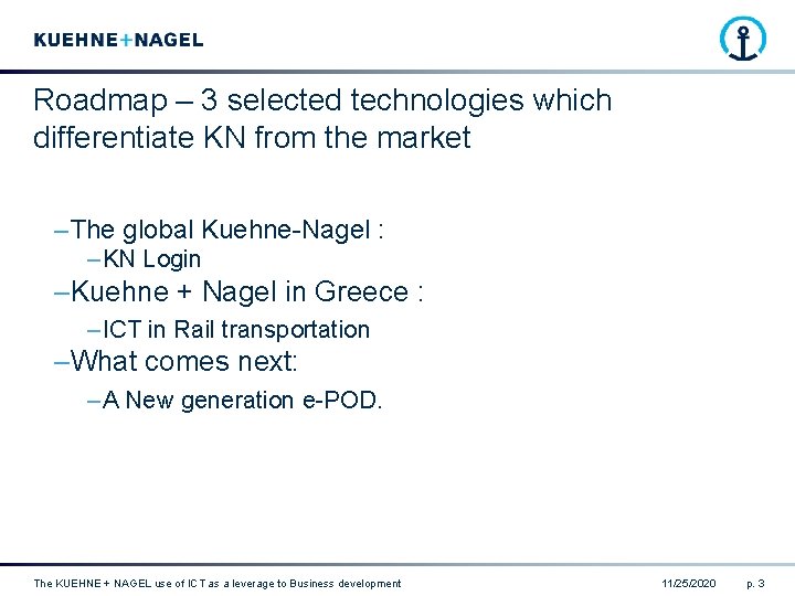 Roadmap – 3 selected technologies which differentiate KN from the market – The global