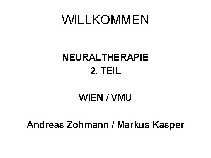 WILLKOMMEN NEURALTHERAPIE 2. TEIL WIEN / VMU Andreas Zohmann / Markus Kasper 