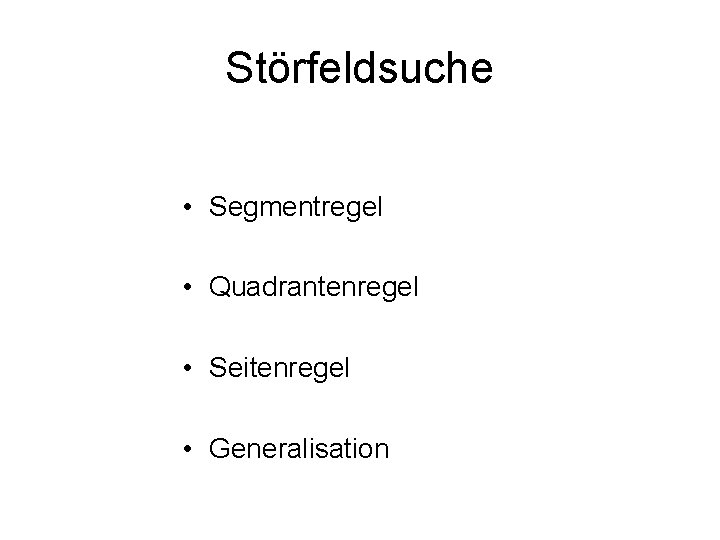 Störfeldsuche • Segmentregel • Quadrantenregel • Seitenregel • Generalisation 