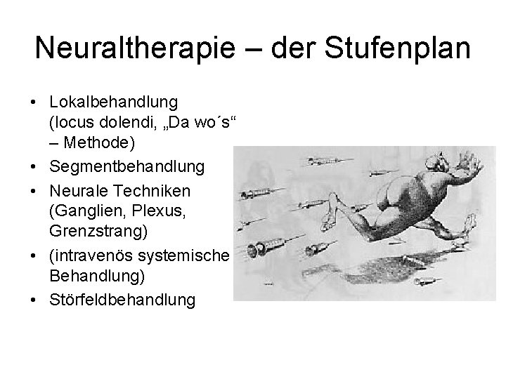 Neuraltherapie – der Stufenplan • Lokalbehandlung (locus dolendi, „Da wo´s“ – Methode) • Segmentbehandlung