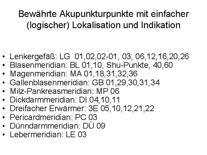 Bewährte Akupunkturpunkte mit einfacher (logischer) Lokalisation und Indikation • • • Lenkergefäß: LG 01,