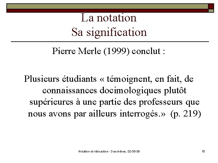 La notation Sa signification Pierre Merle (1999) conclut : Plusieurs étudiants « témoignent, en