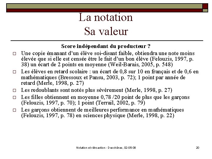 La notation Sa valeur o o o Score indépendant du producteur ? Une copie