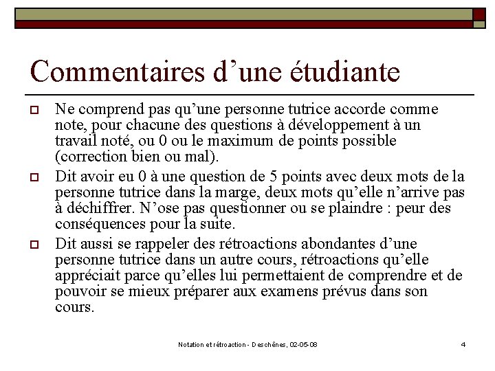 Commentaires d’une étudiante o o o Ne comprend pas qu’une personne tutrice accorde comme