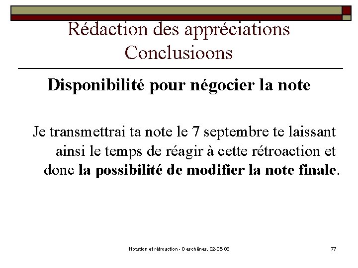 Rédaction des appréciations Conclusioons Disponibilité pour négocier la note Je transmettrai ta note le