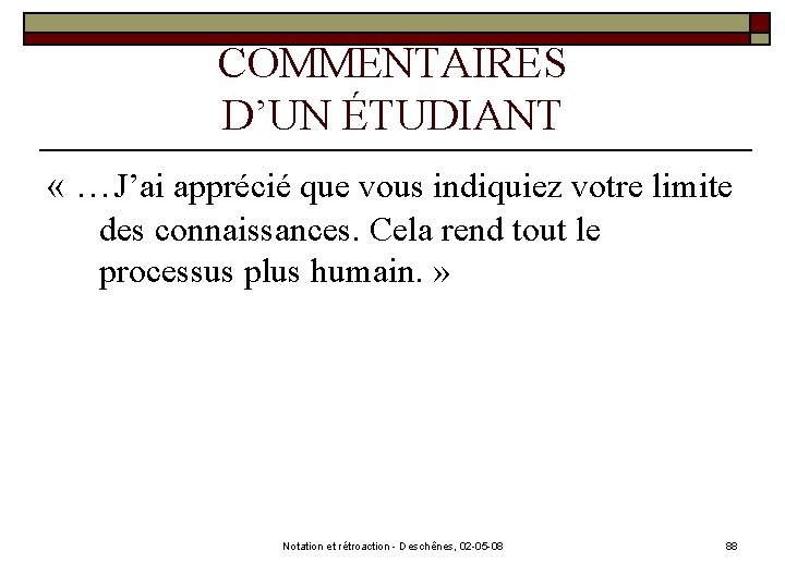 COMMENTAIRES D’UN ÉTUDIANT « …J’ai apprécié que vous indiquiez votre limite des connaissances. Cela