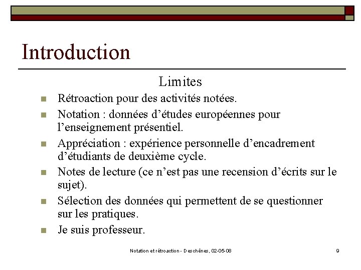 Introduction Limites n n n Rétroaction pour des activités notées. Notation : données d’études