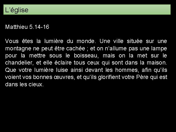 L’église Matthieu 5. 14 -16 Vous êtes la lumière du monde. Une ville située L’église Matthieu 5. 14 -16 Vous êtes la lumière du monde. Une ville située