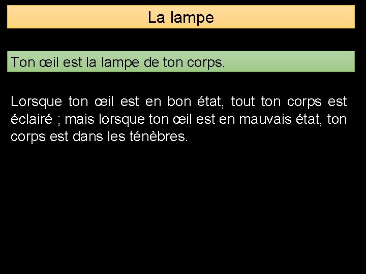 La lampe Ton œil est la lampe de ton corps. Lorsque ton œil est La lampe Ton œil est la lampe de ton corps. Lorsque ton œil est