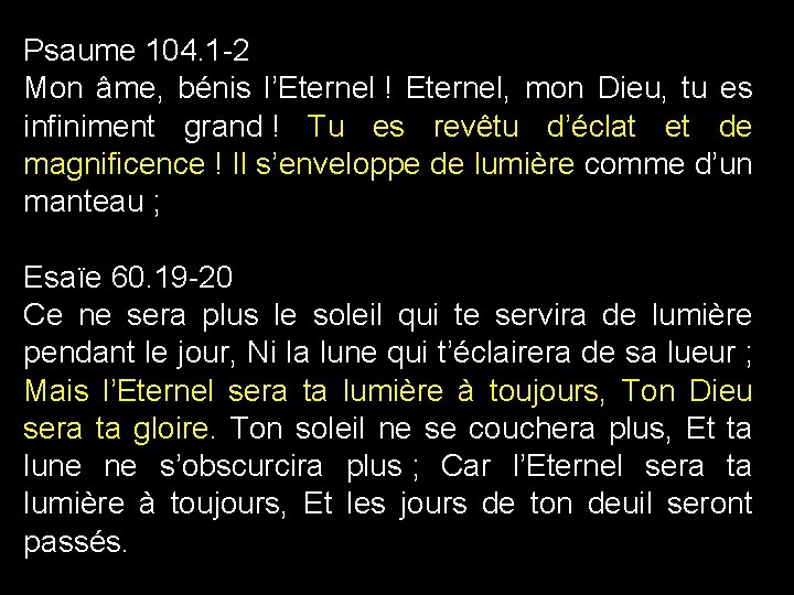Psaume 104. 1 -2 Mon âme, bénis l’Eternel ! Eternel, mon Dieu, tu es Psaume 104. 1 -2 Mon âme, bénis l’Eternel ! Eternel, mon Dieu, tu es