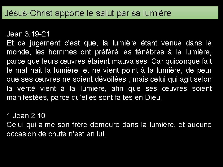 Jésus-Christ apporte le salut par sa lumière Jean 3. 19 -21 Et ce jugement Jésus-Christ apporte le salut par sa lumière Jean 3. 19 -21 Et ce jugement