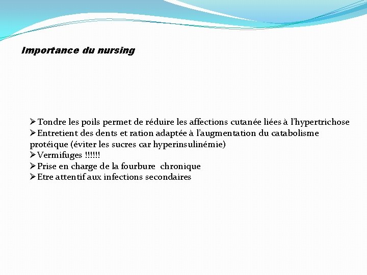 Importance du nursing ØTondre les poils permet de réduire les affections cutanée liées à