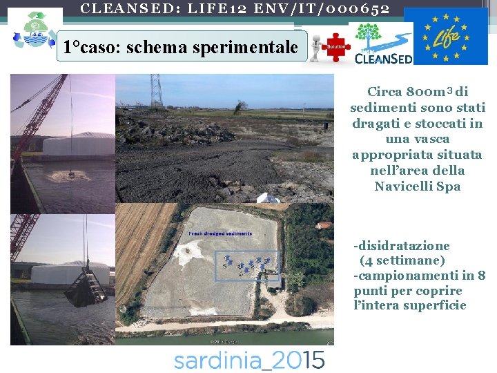 CLEANSED: LIFE 12 ENV/IT/000652 1°caso: schema sperimentale Circa 800 m 3 di sedimenti sono