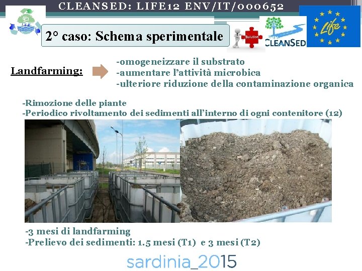 CLEANSED: LIFE 12 ENV/IT/000652 2° caso: Schema sperimentale Landfarming: -omogeneizzare il substrato -aumentare l’attività