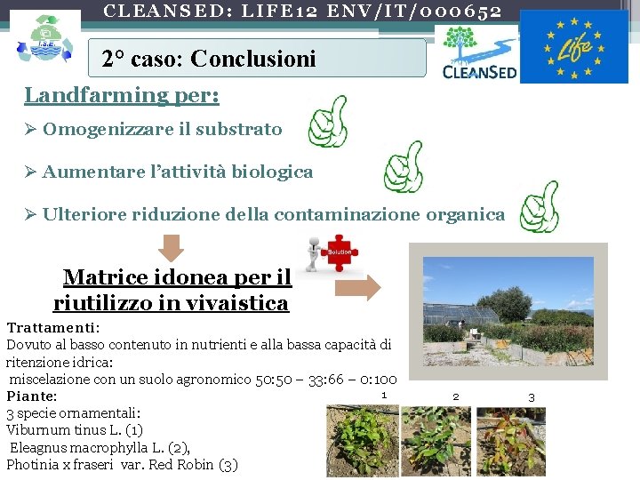 CLEANSED: LIFE 12 ENV/IT/000652 2° caso: Conclusioni Landfarming per: Ø Omogenizzare il substrato Ø