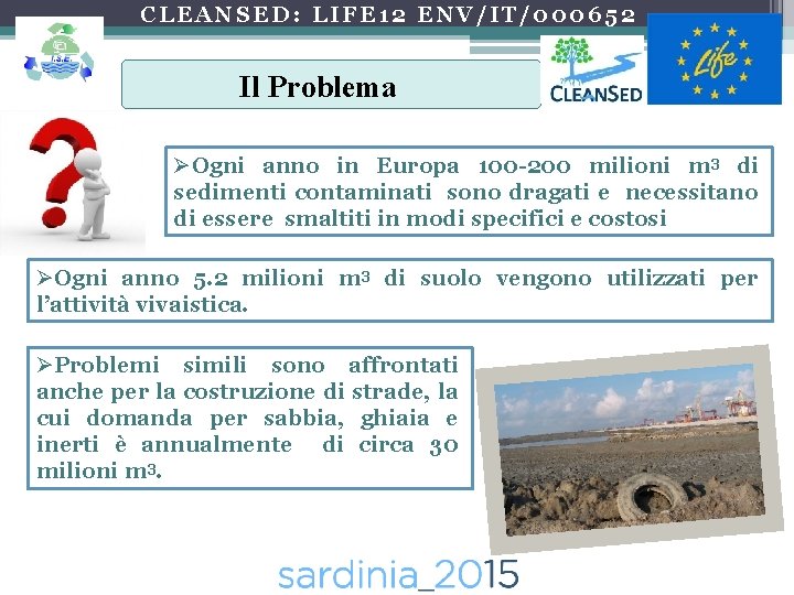 CLEANSED: LIFE 12 ENV/IT/000652 Il Problema ØOgni anno in Europa 100 -200 milioni m