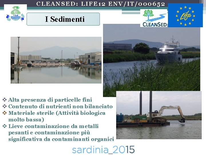 CLEANSED: LIFE 12 ENV/IT/000652 I Sedimenti v Alta presenza di particelle fini v Contenuto