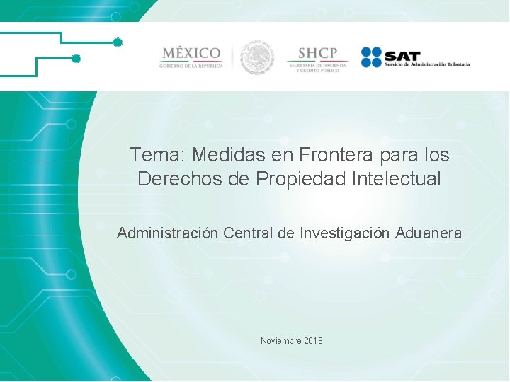 Tema: Medidas en Frontera para los Derechos de Propiedad Intelectual Administración Central de Investigación Tema: Medidas en Frontera para los Derechos de Propiedad Intelectual Administración Central de Investigación