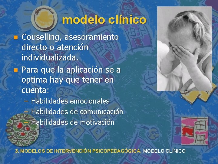 modelo clínico n n Couselling, asesoramiento directo o atención individualizada. Para que la aplicación modelo clínico n n Couselling, asesoramiento directo o atención individualizada. Para que la aplicación