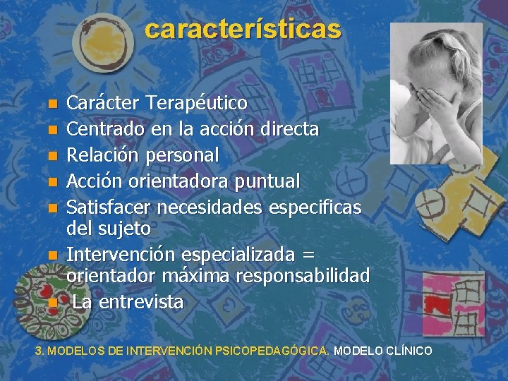 características n n n n Carácter Terapéutico Centrado en la acción directa Relación personal características n n n n Carácter Terapéutico Centrado en la acción directa Relación personal
