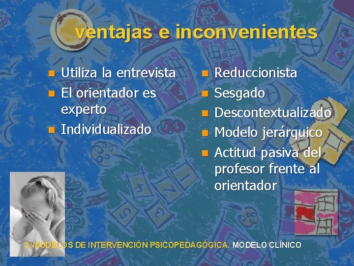 ventajas e inconvenientes n n n Utiliza la entrevista El orientador es experto Individualizado ventajas e inconvenientes n n n Utiliza la entrevista El orientador es experto Individualizado
