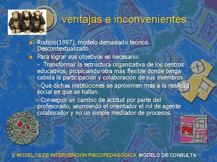 ventajas e inconvenientes n n Rodicio(1997), modelo demasiado teórico. Descontextualizado. Para lograr sus objetivos ventajas e inconvenientes n n Rodicio(1997), modelo demasiado teórico. Descontextualizado. Para lograr sus objetivos