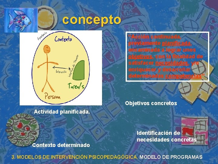 concepto “Acción continuada, previamente planificada, encaminada a lograr unos objetivos, con la finalidad de concepto “Acción continuada, previamente planificada, encaminada a lograr unos objetivos, con la finalidad de