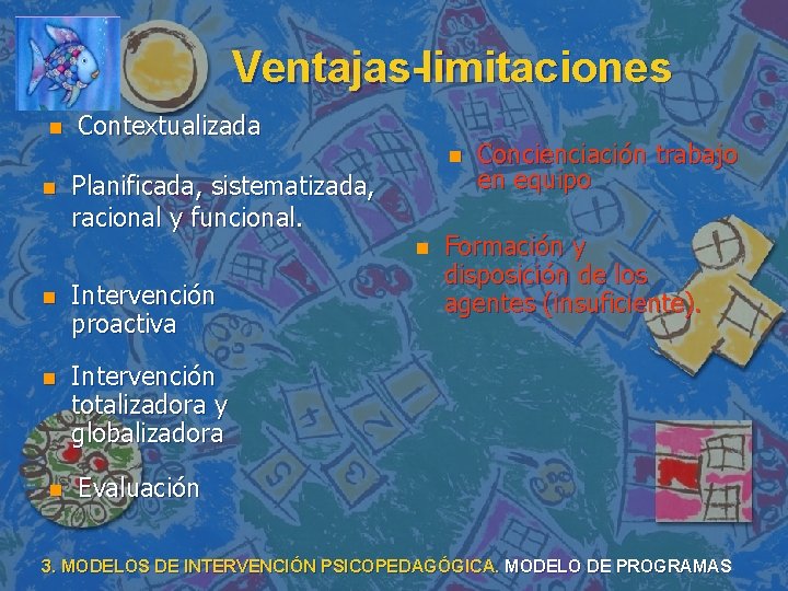 Ventajas-limitaciones n Contextualizada n n Planificada, sistematizada, racional y funcional. n n Intervención proactiva Ventajas-limitaciones n Contextualizada n n Planificada, sistematizada, racional y funcional. n n Intervención proactiva