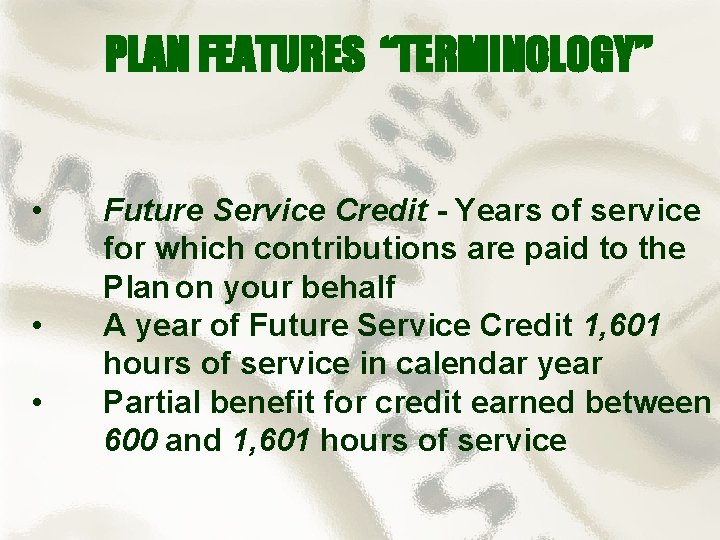 PLAN FEATURES “TERMINOLOGY” • • • Future Service Credit - Years of service for