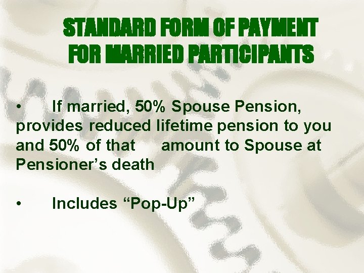 STANDARD FORM OF PAYMENT FOR MARRIED PARTICIPANTS • If married, 50% Spouse Pension, provides