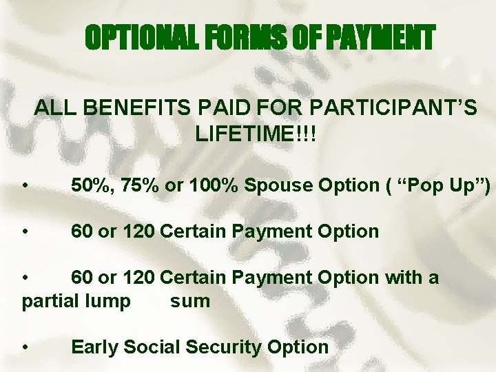 OPTIONAL FORMS OF PAYMENT ALL BENEFITS PAID FOR PARTICIPANT’S LIFETIME!!! • 50%, 75% or