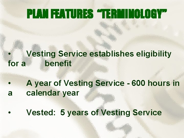 PLAN FEATURES “TERMINOLOGY” • Vesting Service establishes eligibility for a benefit • a A