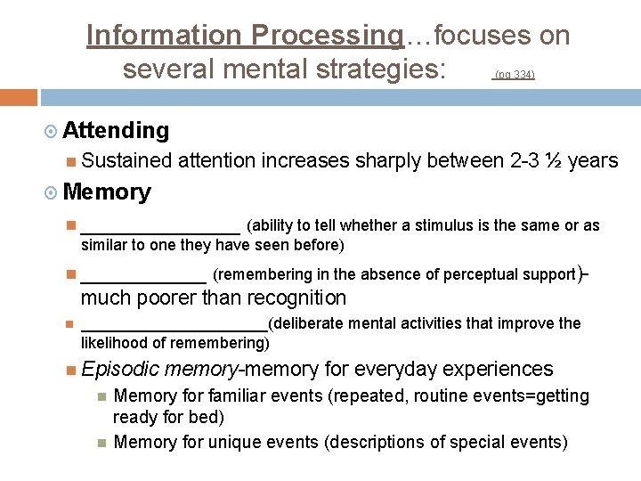 Information Processing…focuses on several mental strategies: (pg 334) Attending Sustained attention increases sharply between Information Processing…focuses on several mental strategies: (pg 334) Attending Sustained attention increases sharply between