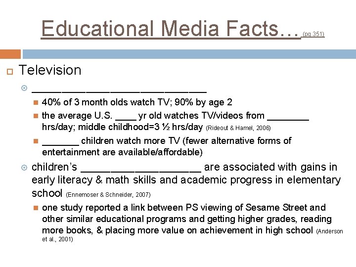 Educational Media Facts… (pg 351) Television _______________ 40% of 3 month olds watch TV; Educational Media Facts… (pg 351) Television _______________ 40% of 3 month olds watch TV;