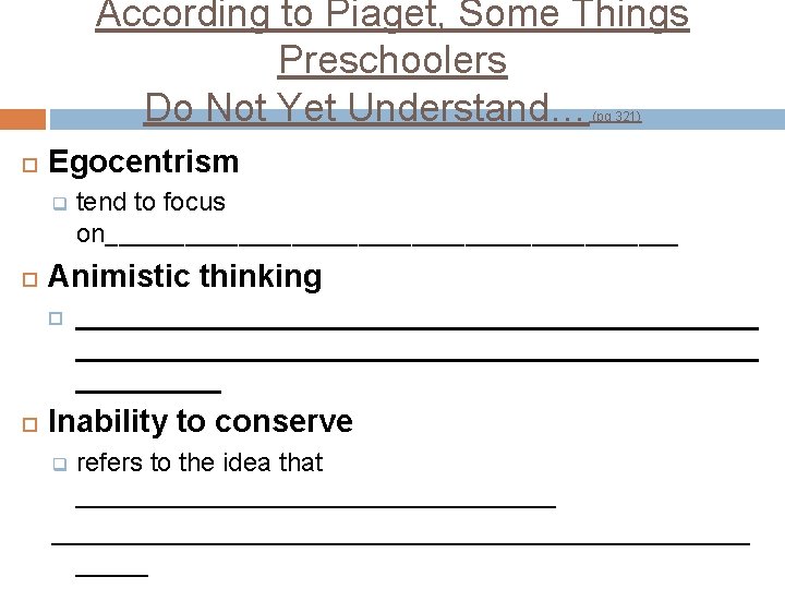 According to Piaget, Some Things Preschoolers Do Not Yet Understand… (pg 321) Egocentrism q According to Piaget, Some Things Preschoolers Do Not Yet Understand… (pg 321) Egocentrism q