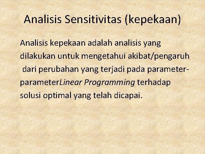 Analisis Sensitivitas (kepekaan) Analisis kepekaan adalah analisis yang dilakukan untuk mengetahui akibat/pengaruh dari perubahan
