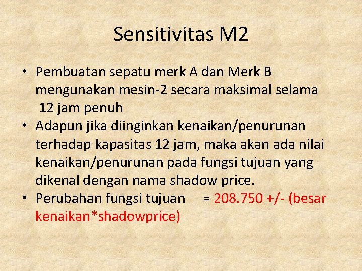 Sensitivitas M 2 • Pembuatan sepatu merk A dan Merk B mengunakan mesin-2 secara