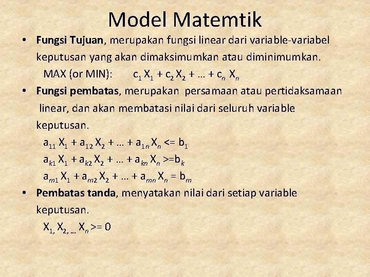 Model Matemtik • Fungsi Tujuan, merupakan fungsi linear dari variable-variabel keputusan yang akan dimaksimumkan