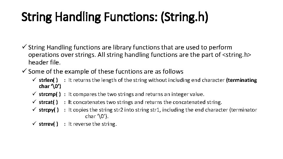 String Handling Functions: (String. h) ü String Handling functions are library functions that are