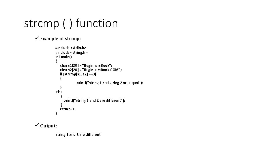 strcmp ( ) function ü Example of strcmp: #include <stdio. h> #include <string. h>