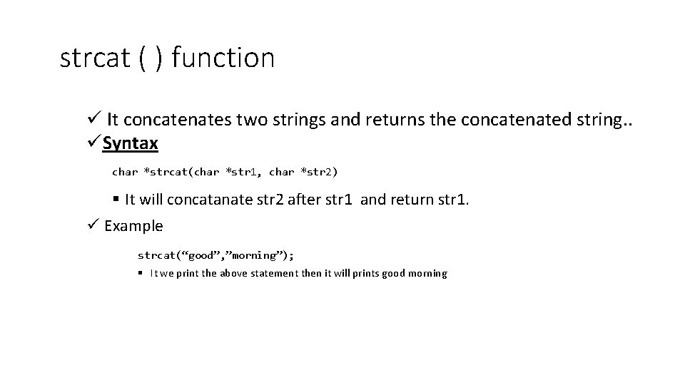 strcat ( ) function ü It concatenates two strings and returns the concatenated string.