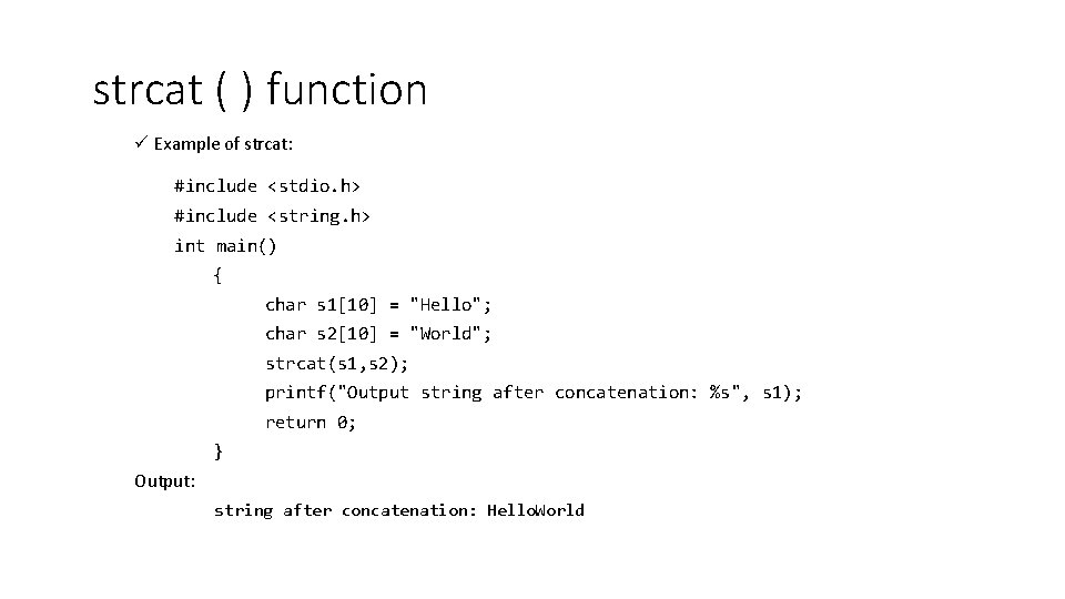 strcat ( ) function ü Example of strcat: #include <stdio. h> #include <string. h>