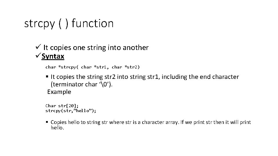 strcpy ( ) function ü It copies one string into another üSyntax char *strcpy(