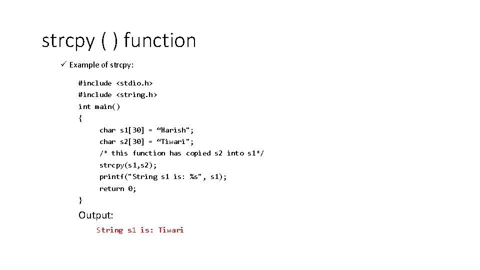 strcpy ( ) function ü Example of strcpy: #include <stdio. h> #include <string. h>