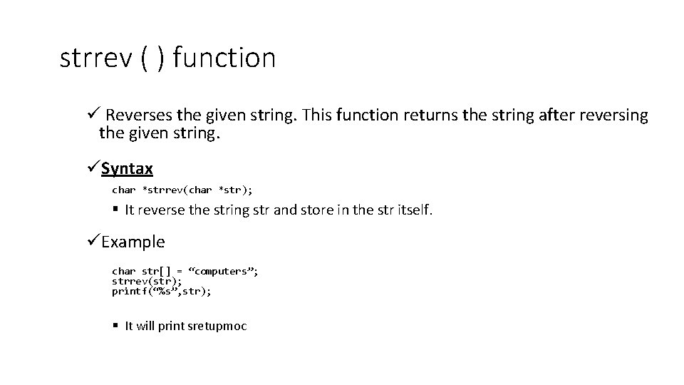 strrev ( ) function ü Reverses the given string. This function returns the string