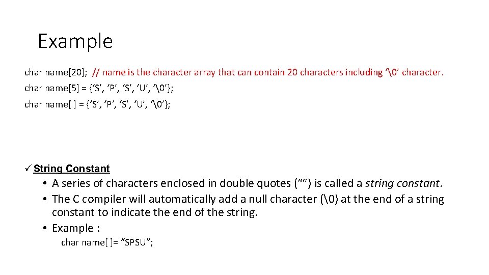 Example char name[20]; // name is the character array that can contain 20 characters