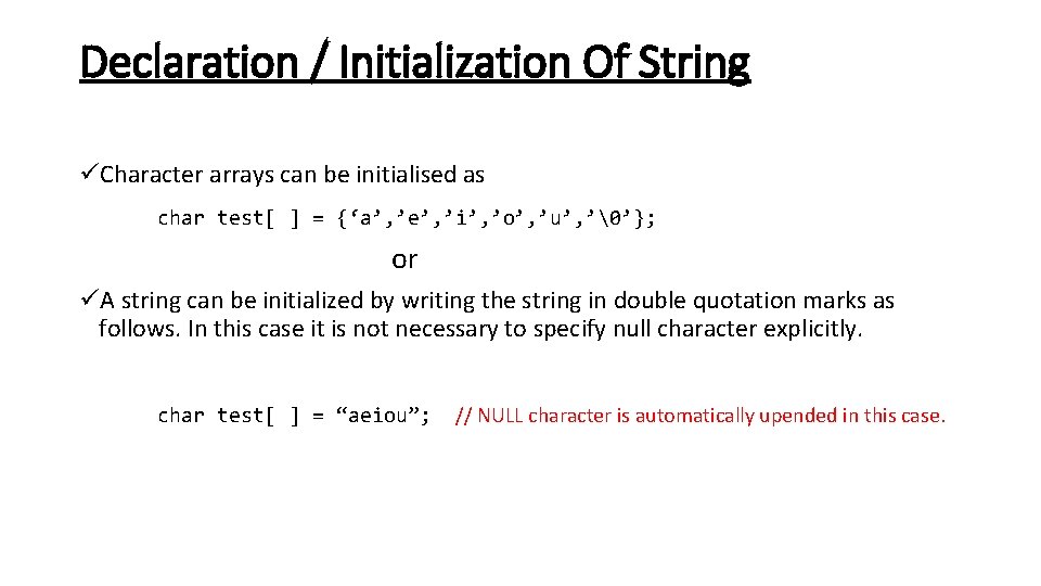 Declaration / Initialization Of String üCharacter arrays can be initialised as char test[ ]